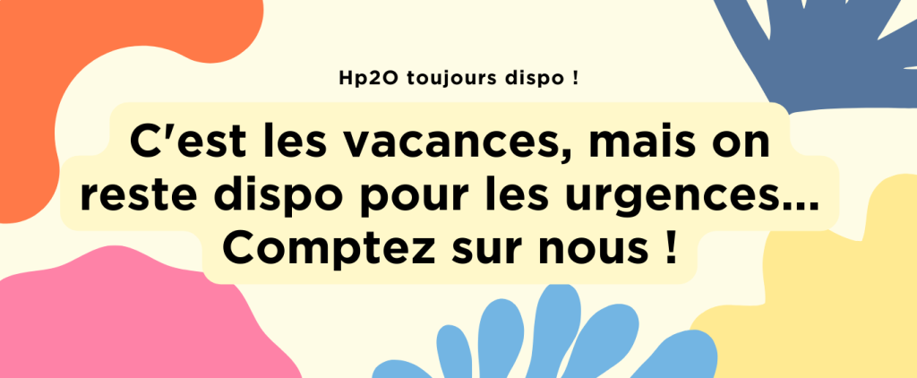 Nous restons disponibles tout l'été pour toute urgence !